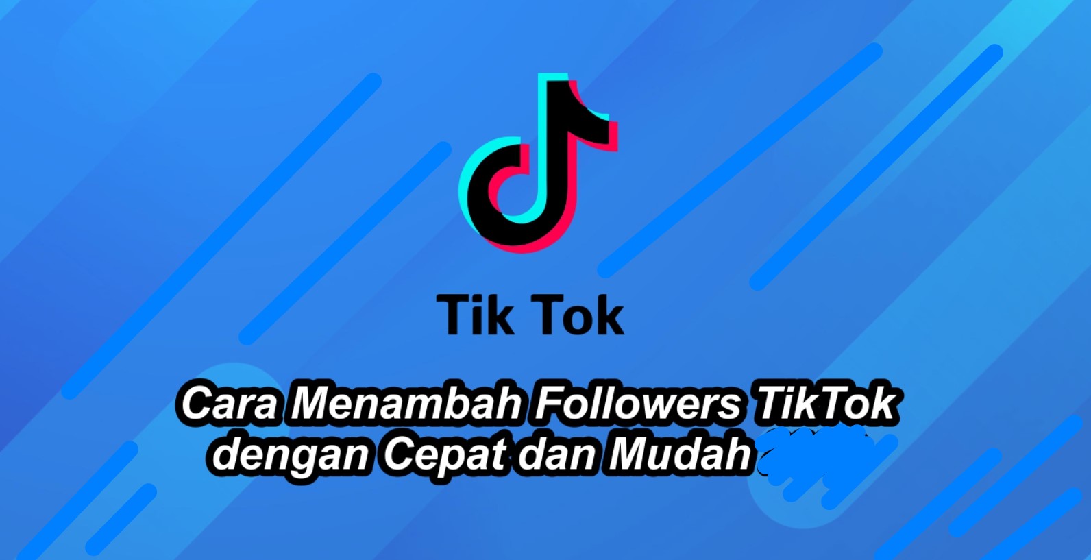 Cara Menambah Followers TikTok Dengan Cepat